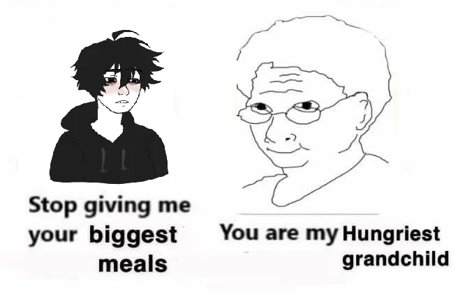 meme showing catboy wojak saying 'stop giving me your biggest meals' and a grandpa replying 'you are my hungriest grandchild'